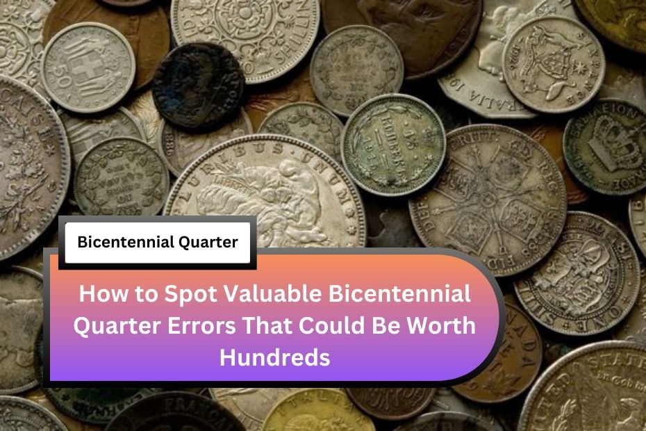 How to Spot Valuable Bicentennial Quarter Errors That Could Be Worth Hundreds