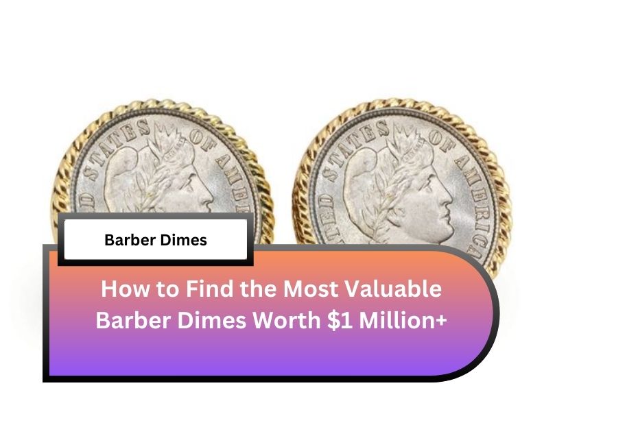 How to Find the Most Valuable Barber Dimes Worth $1 Million+