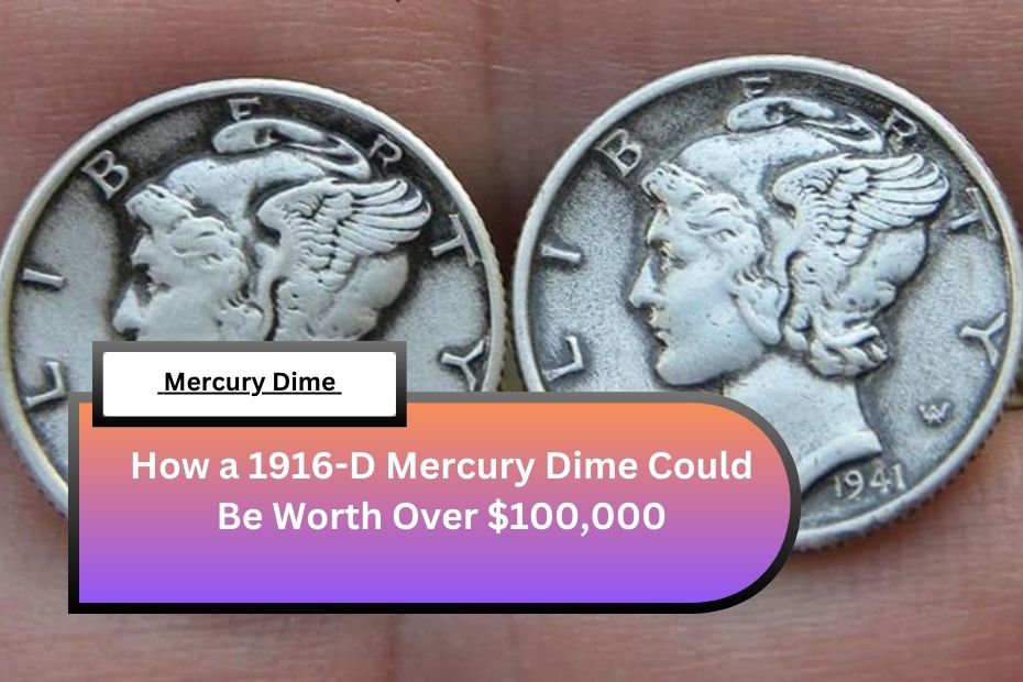 How a 1916-D Mercury Dime Could Be Worth Over $100,000