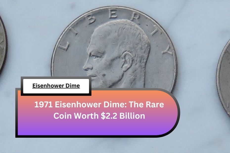 1971 Eisenhower Dime: The Rare Coin Worth $2.2 Billion