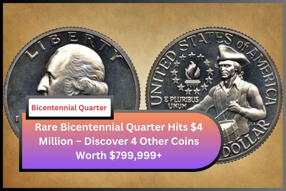 Rare Bicentennial Quarter Hits $4 Million – Discover 4 Other Coins Worth $799,999+