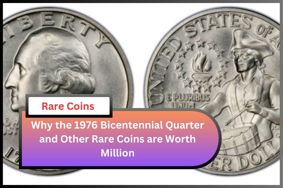 Why the 1976 Bicentennial Quarter and Other Rare Coins are Worth Million