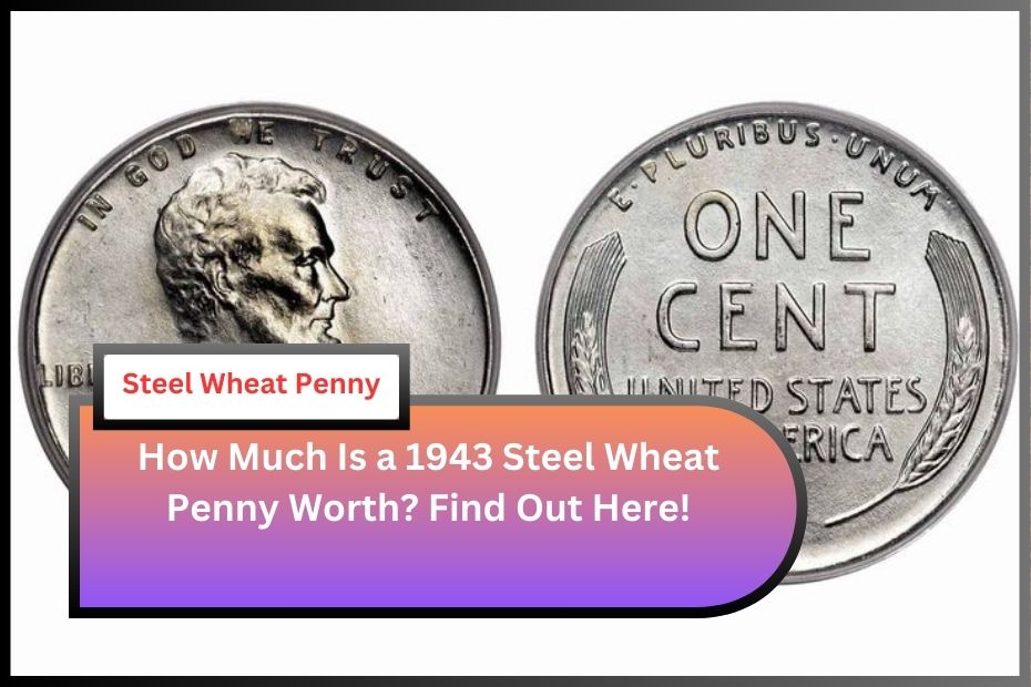 How Much Is a 1943 Steel Wheat Penny Worth? Find Out Here!