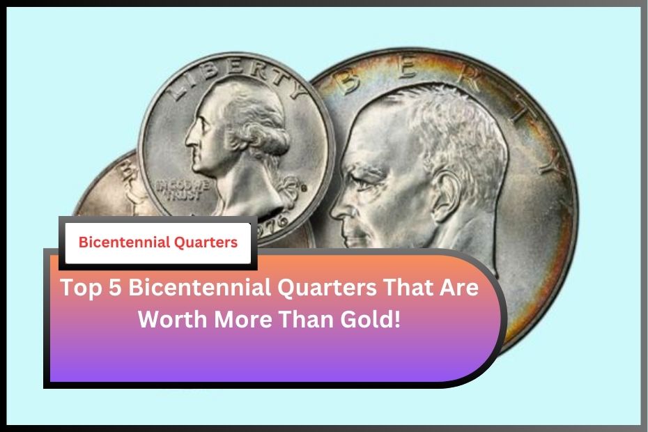 Top 5 Bicentennial Quarters That Are Worth More Than Gold!