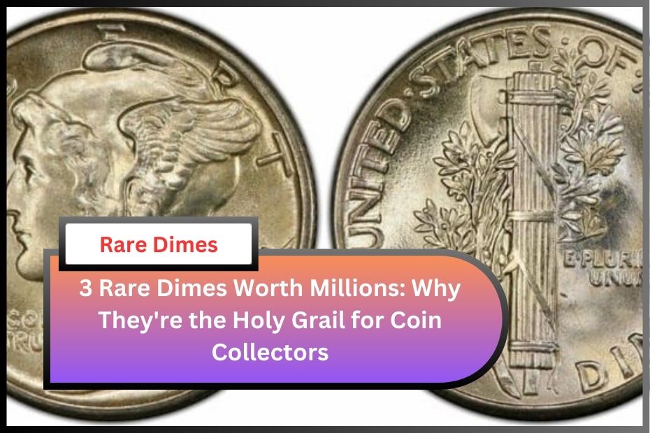 3 Rare Dimes Worth Millions: Why They're the Holy Grail for Coin Collectors