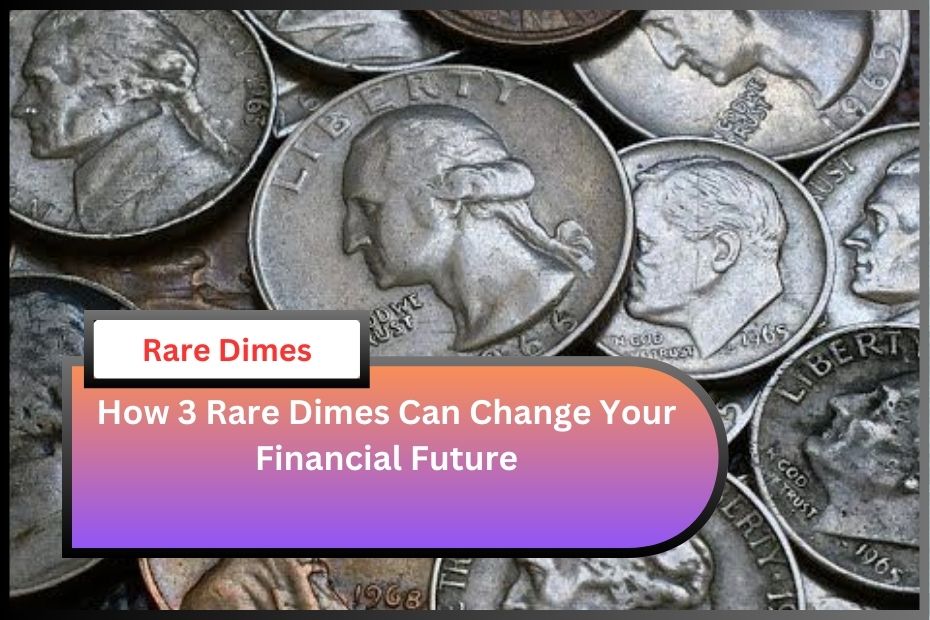 How 3 Rare Dimes Can Change Your Financial Future