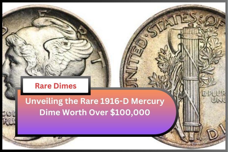 Unveiling the Rare 1916-D Mercury Dime Worth Over $100,000