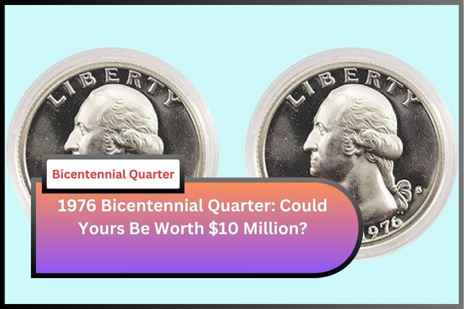 1976 Bicentennial Quarter: Could Yours Be Worth $10 Million?