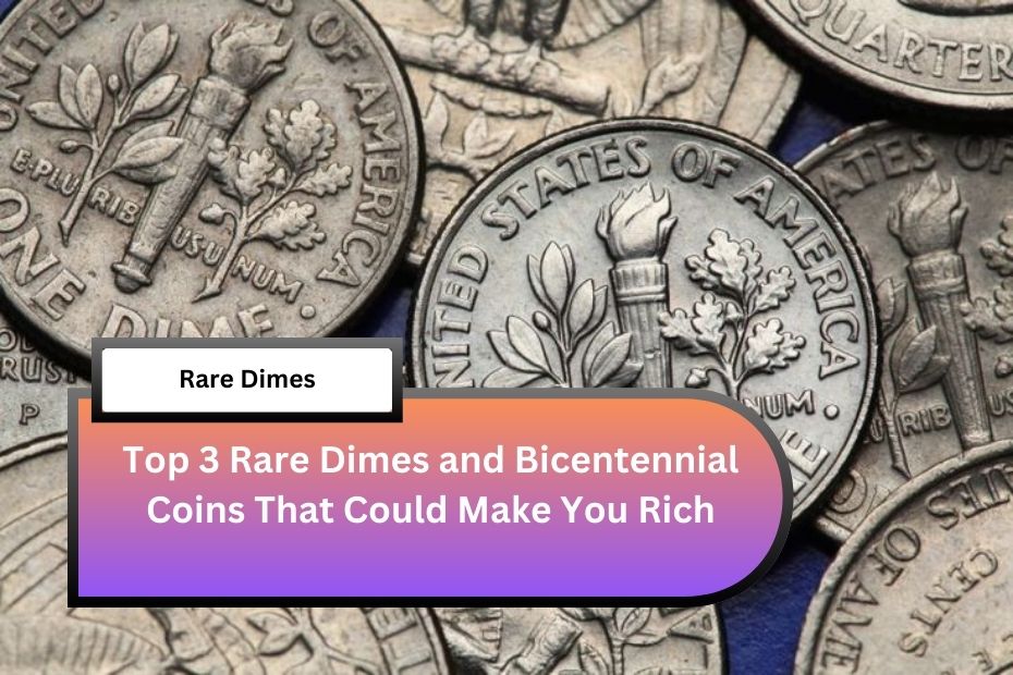 Top 3 Rare Dimes and Bicentennial Coins That Could Make You Rich