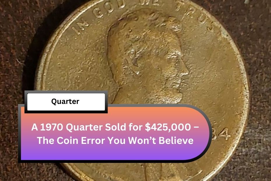 A 1970 Quarter Sold for $425,000 – The Coin Error You Won’t Believe