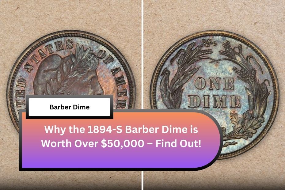 Why the 1894-S Barber Dime is Worth Over $50,000 – Find Out!