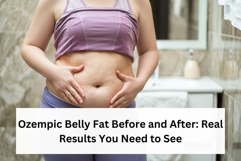 Ozempic Belly Fat Before and After: Real Results You Need to See